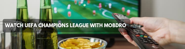 Watch UEFA Champions League with Mobdro